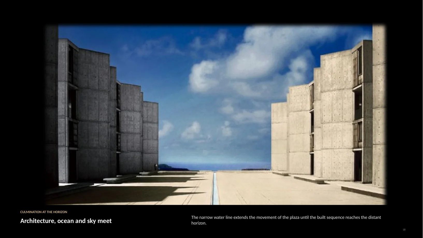 Slide 22 of 22: CULMINATION AT THE HORIZON Architecture, ocean and sky meet The narrow water line extends the movement of the plaza until the built sequence reaches the distant horizon. 18