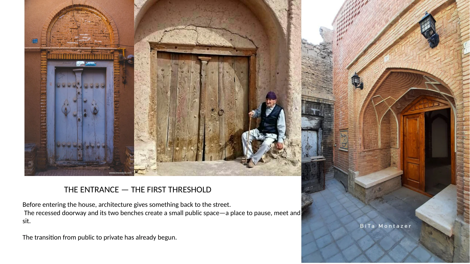 Slide 18 of 31: THE ENTRANCE — THE FIRST THRESHOLD Before entering the house, architecture gives something back to the street. The recessed doorway and its two benches create a small public space—