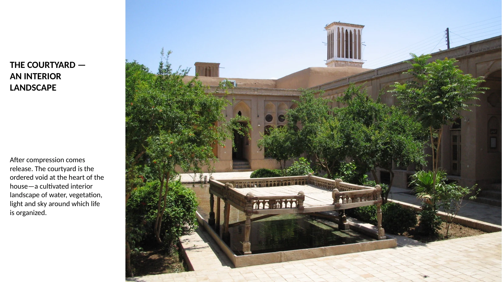 Slide 20 of 31: THE COURTYARD — AN INTERIOR LANDSCAPE After compression comes release. The courtyard is the ordered void at the heart of the house—a cultivated interior landscape of water, vegetat