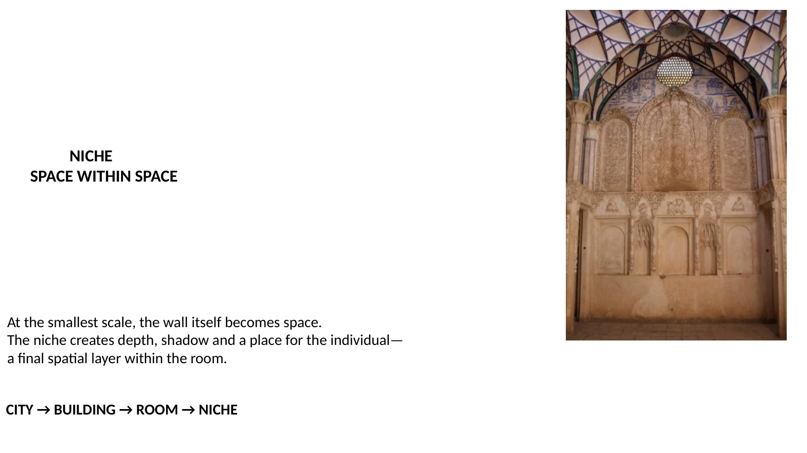 Slide 22 of 31: NICHE SPACE WITHIN SPACE At the smallest scale, the wall itself becomes space. The niche creates depth, shadow and a place for the individual— a final spatial layer within the room