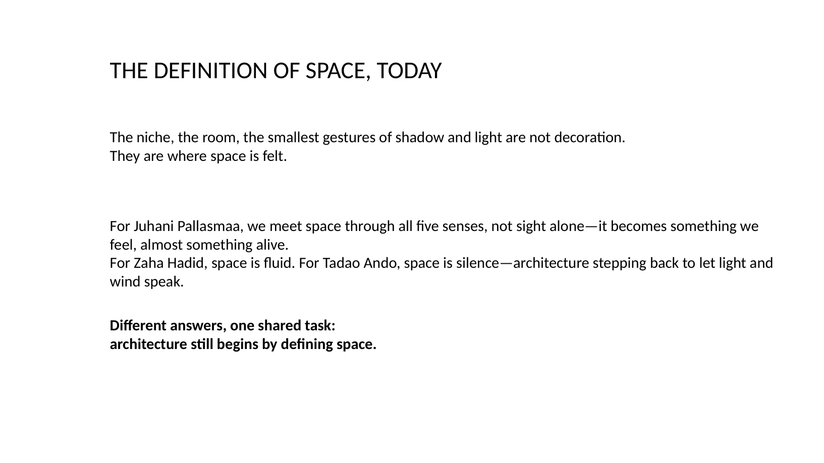 Slide 23 of 31: THE DEFINITION OF SPACE, TODAY The niche, the room, the smallest gestures of shadow and light are not decoration. They are where space is felt. For Juhani Pallasmaa, we meet space 